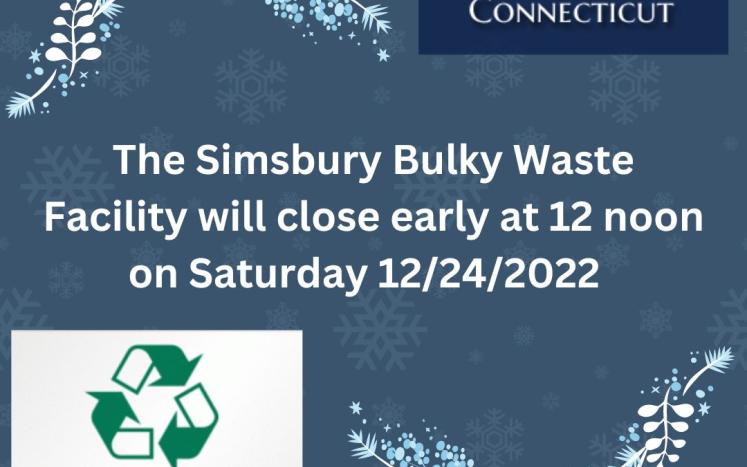 The Simsbury Bulky Waste Facility will close early at 12 noon on Saturday 12/24/2022
