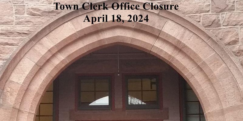 Town Clerk Office Closure April 18, 2024